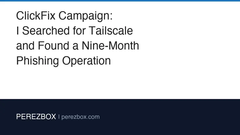 ClickFixキャンペーン：Tailscale検索で9ヶ月続くフィッシング作戦を発見