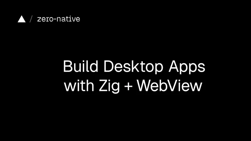 zero-native | ZigとWebViewによるデスクトップアプリ開発