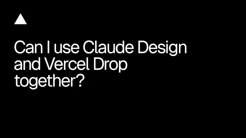 Claude DesignとVercel Dropの協業：プロンプトから本番環境への迅速な展開